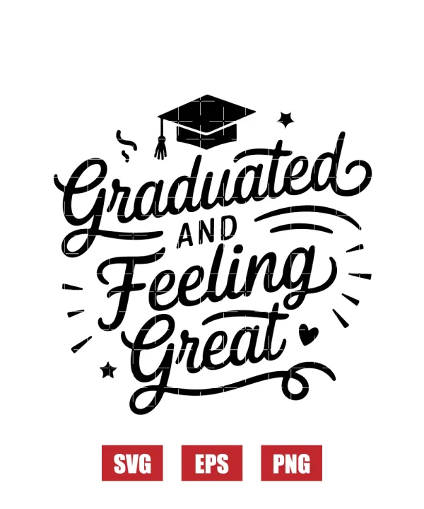 Graduated and Feeling Great Svg