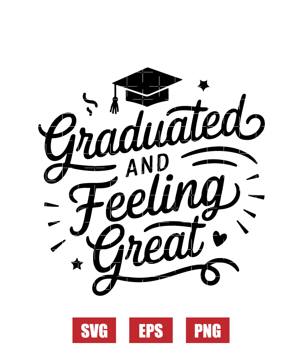 Graduated and Feeling Great Svg