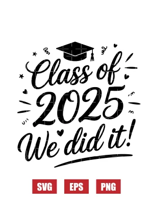 Class of 2025 We did it! Svg