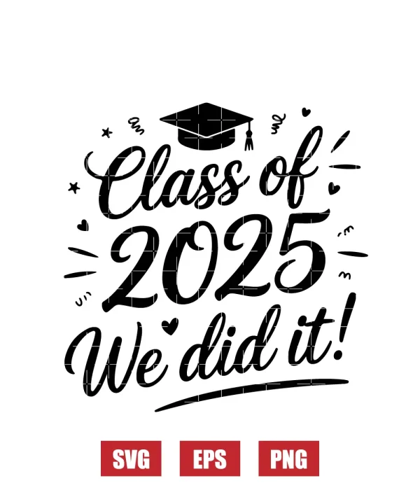 Class of 2025 We did it! Svg