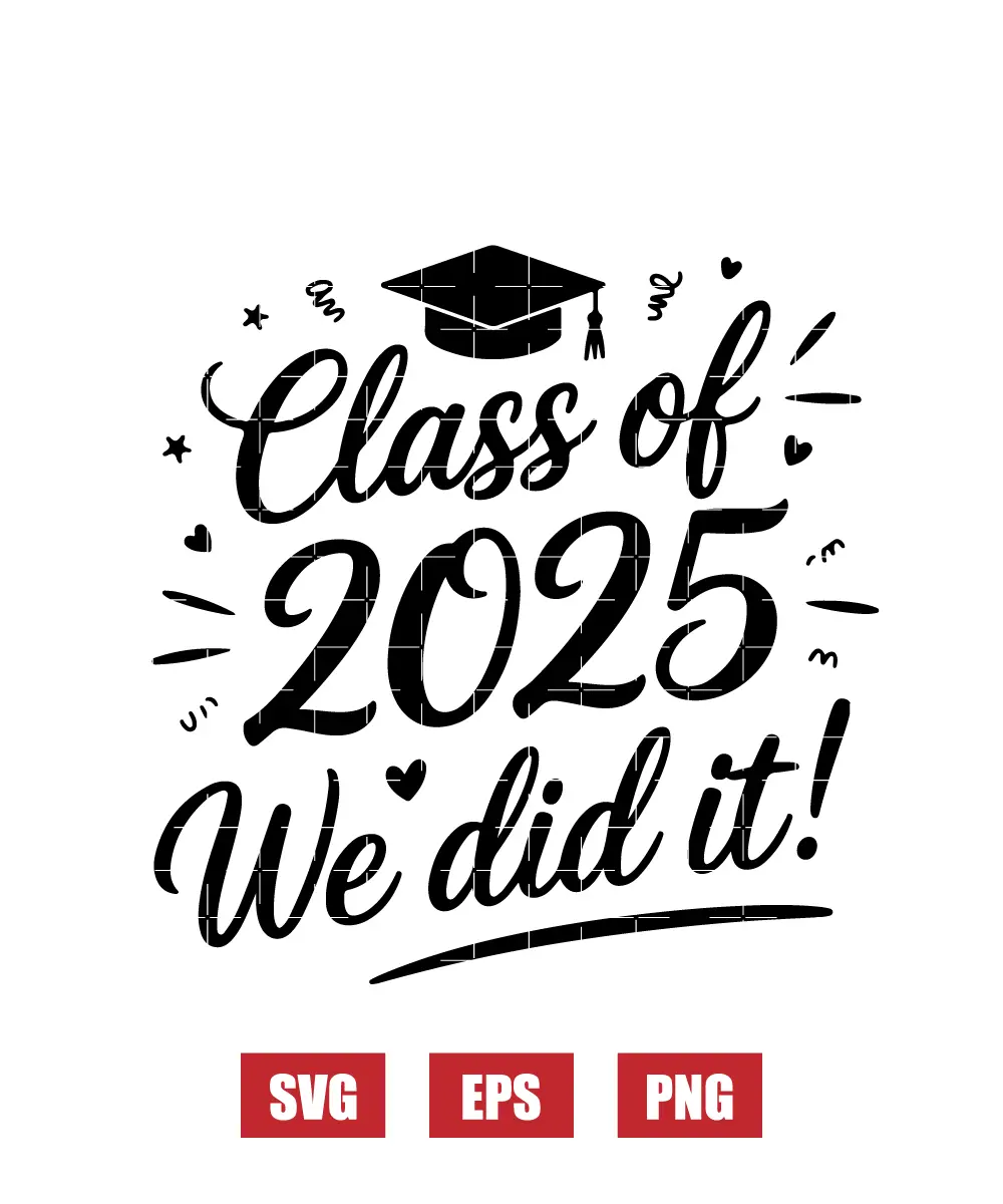 Class of 2025 We did it! Svg