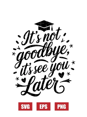It's not goodbye, it's see you later Svg