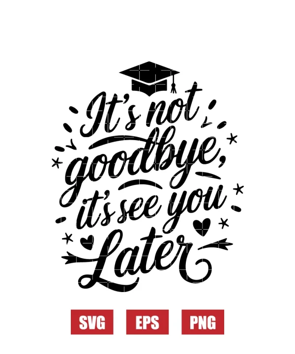 It's not goodbye, it's see you later Svg