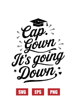 Cap Gown It's going Down Svg