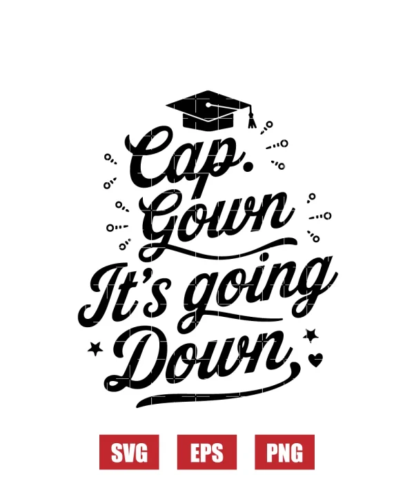 Cap Gown It's going Down Svg