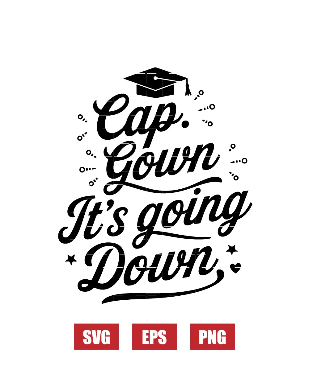 Cap Gown It's going Down Svg