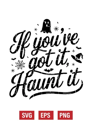 If You’ve Got It, Haunt It Svg