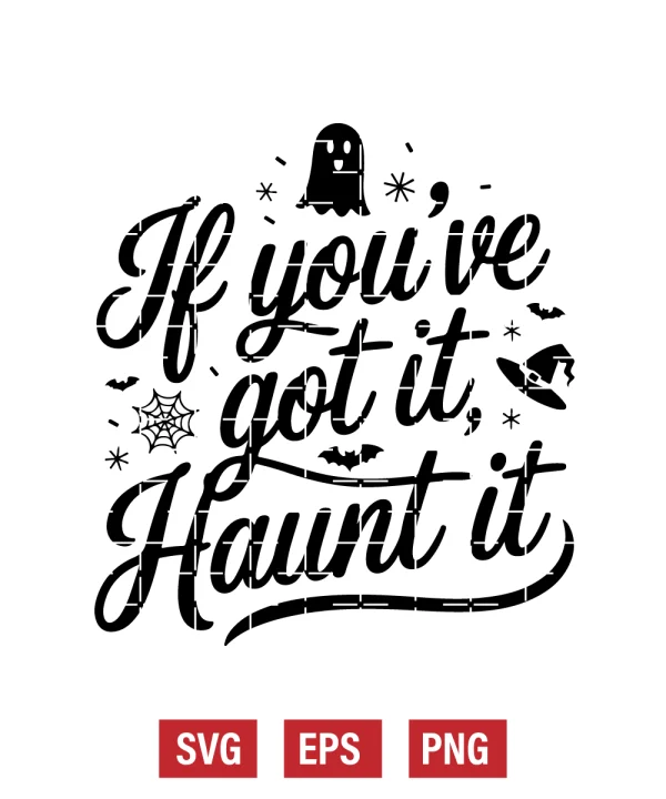 If You’ve Got It, Haunt It Svg
