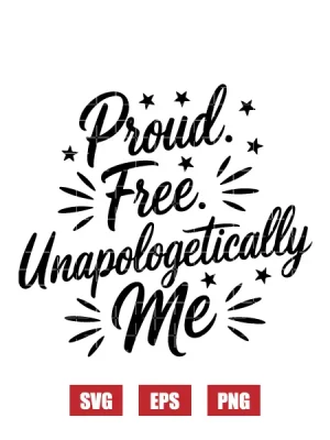 Proud. Free. Unapologetically Me Svg