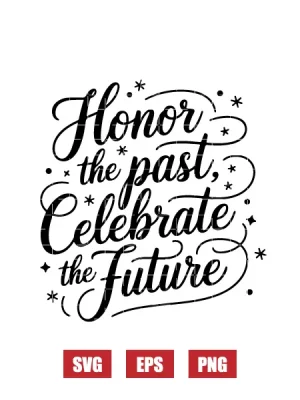Honor The Past, Celebrate The Future Svg
