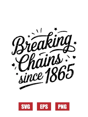 Breaking Chains Since 1865 Svg