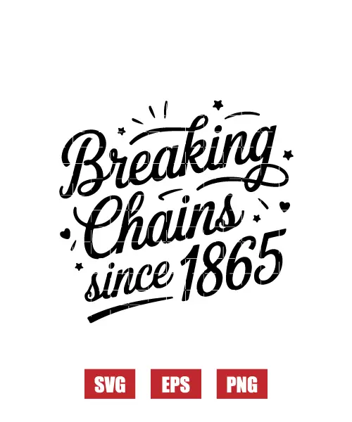 Breaking Chains Since 1865 Svg
