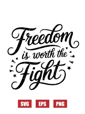 Freedom Is Worth The Fight Svg