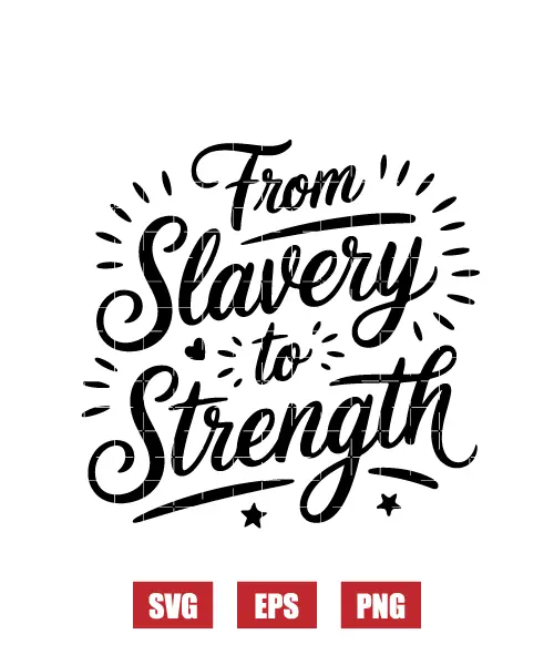 From Slavery To Strength Svg