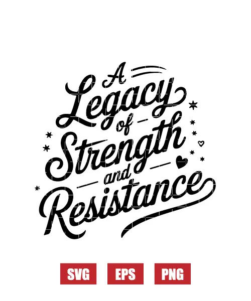Legacy. Strength. Resistance Svg