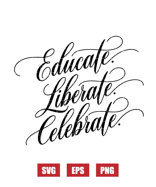 Educate Celebrate Liberate Svg