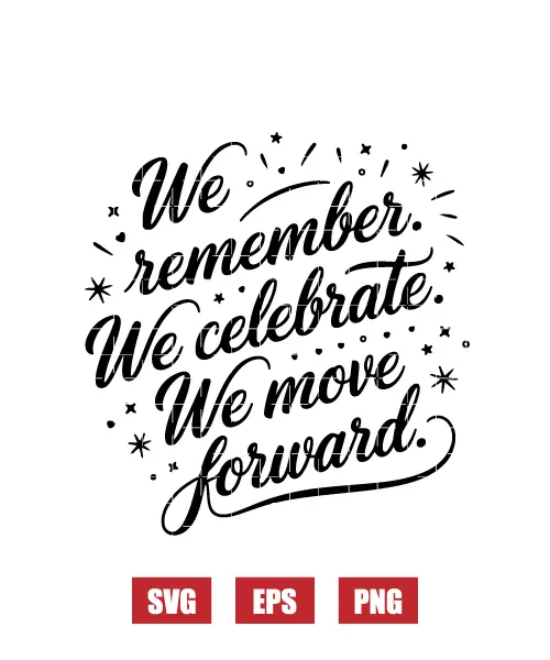 We Remember. We Celebrate. We Move Forward. Svg