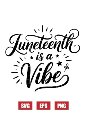 Juneteenth Is A Vibe Svg