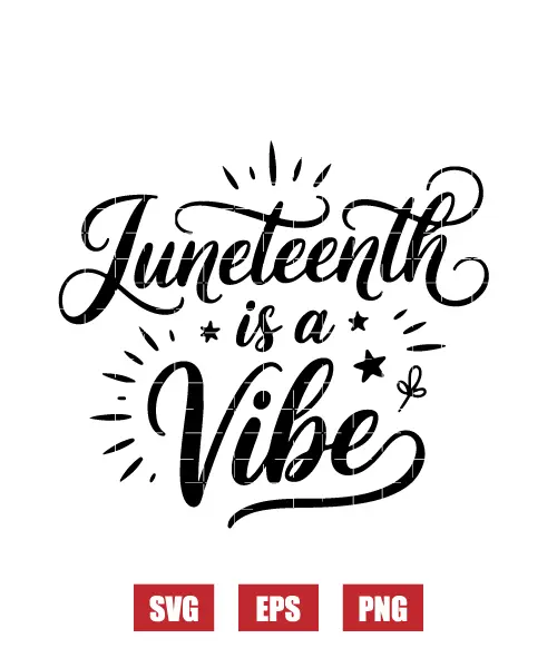Juneteenth Is A Vibe Svg