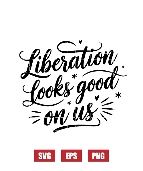 Liberation Looks Good On Us Svg