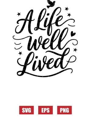 A Life Well Lived Svg