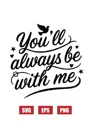 You’ll Always Be With Me Svg