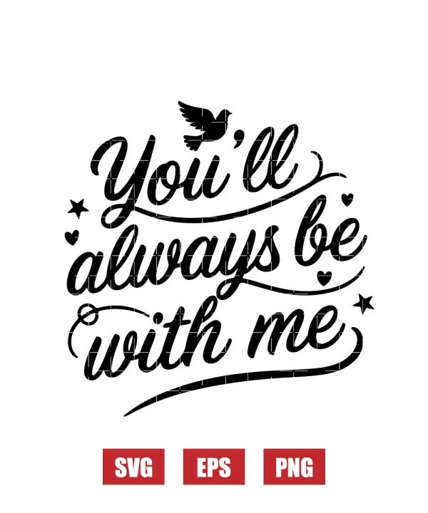 You’ll Always Be With Me Svg