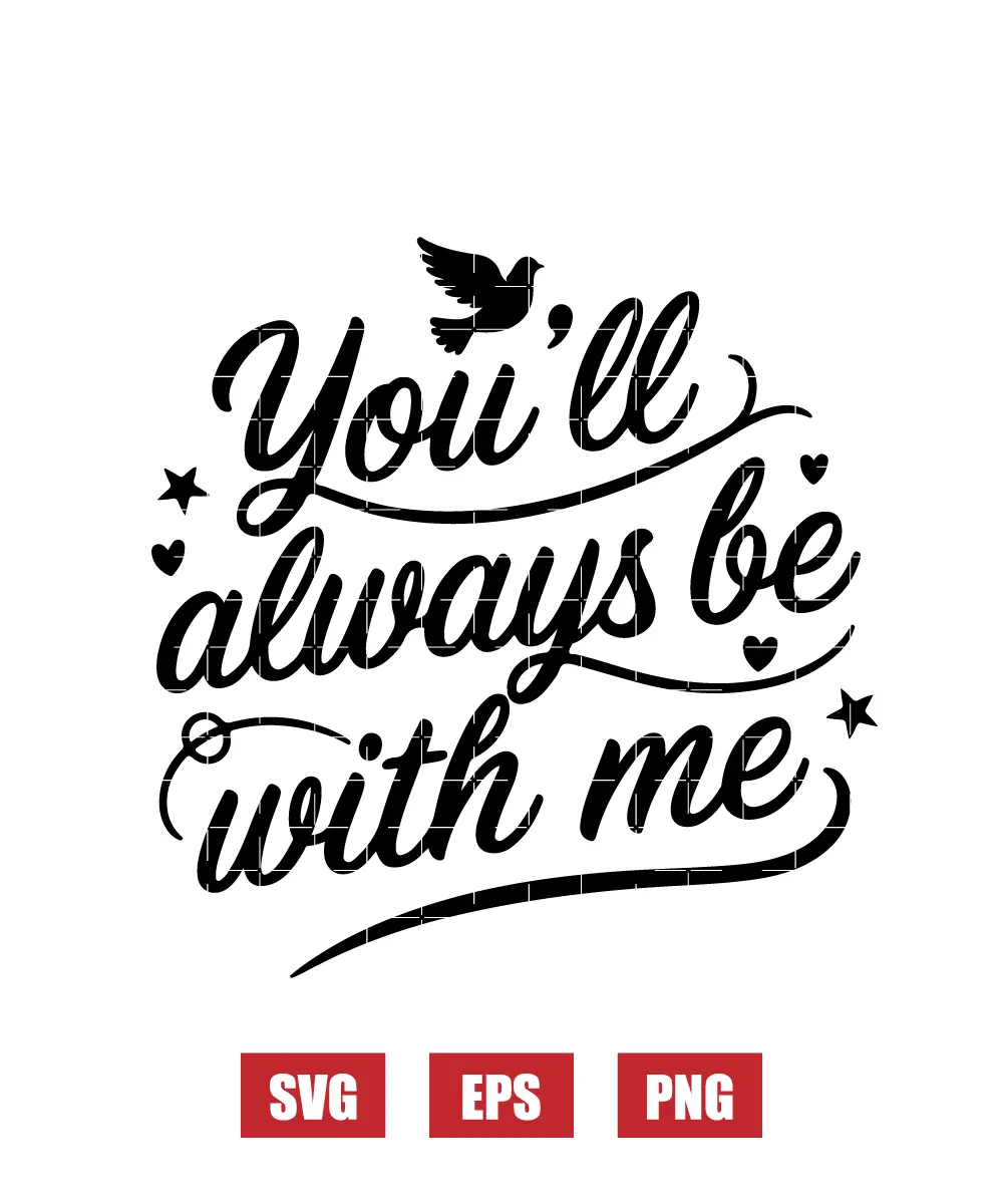 You’ll Always Be With Me Svg