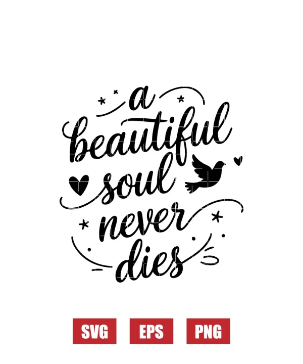 A Beautiful Soul Never Dies Svg