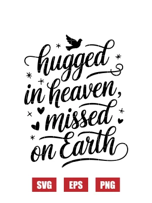 Hugged in Heaven, Missed on Earth Svg