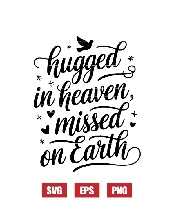 Hugged in Heaven, Missed on Earth Svg