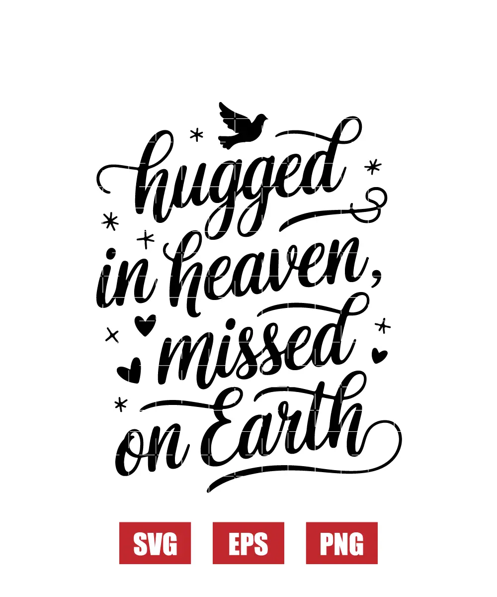 Hugged in Heaven, Missed on Earth Svg