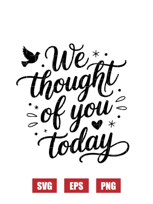 We Thought of You Today Svg
