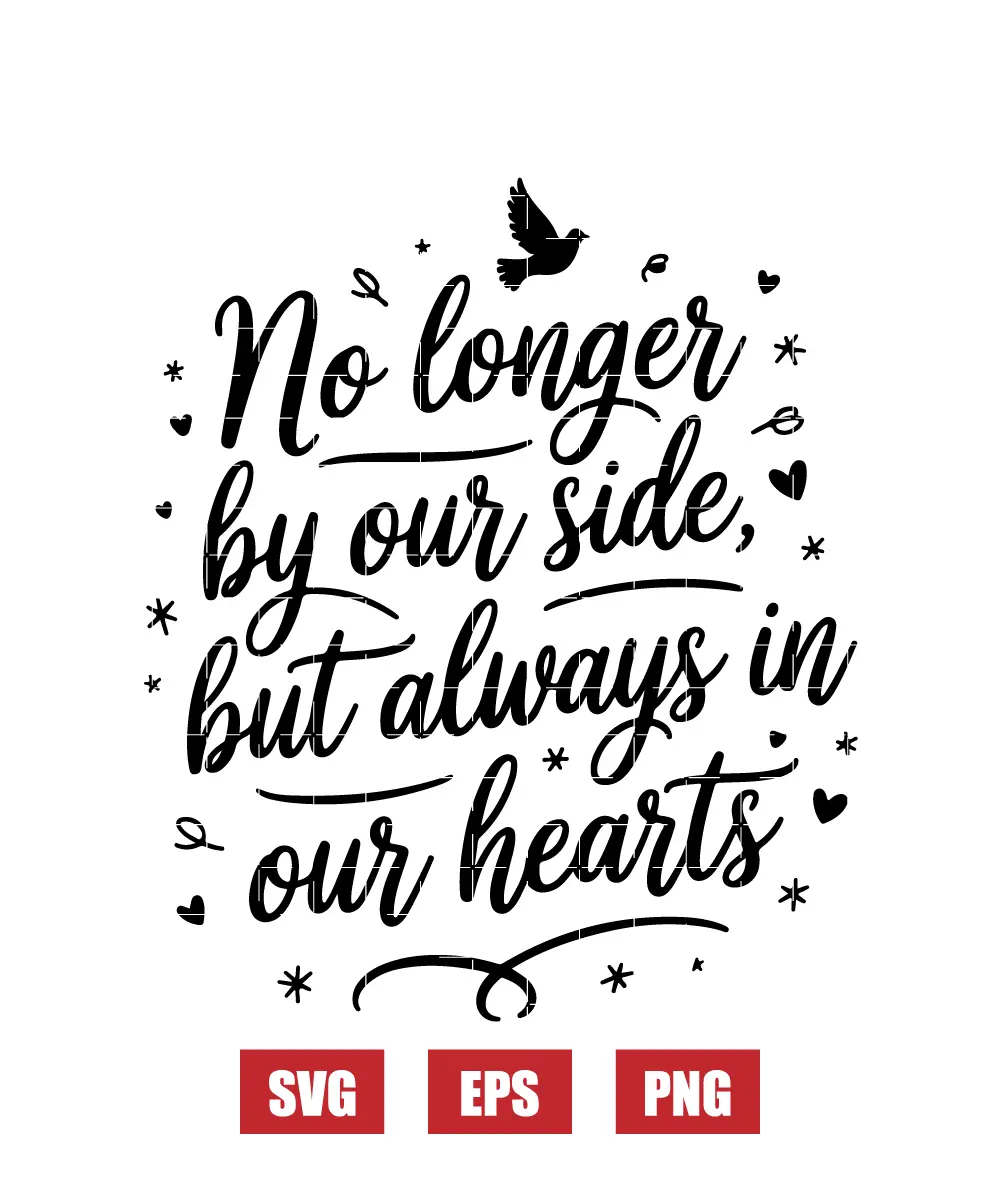 No Longer by Our Side, But Always in Our Hearts Svg