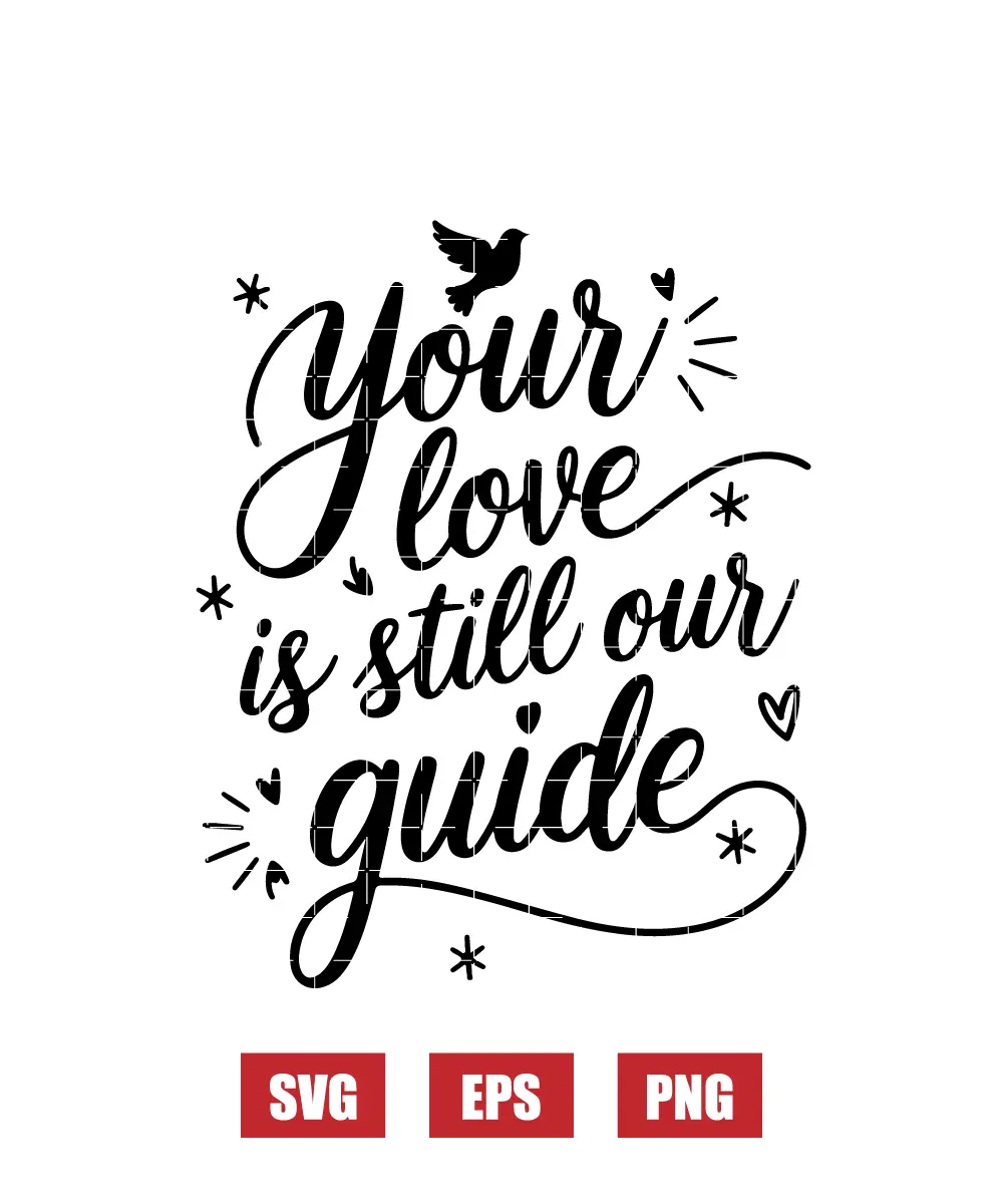Your Love is Still Our Guide Svg