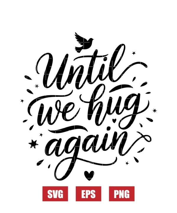Until We Hug Again Svg