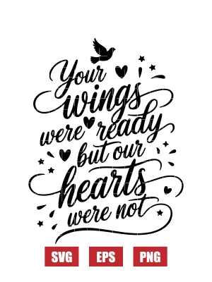 Your Wings Were Ready, But Our Hearts Were Not Svg