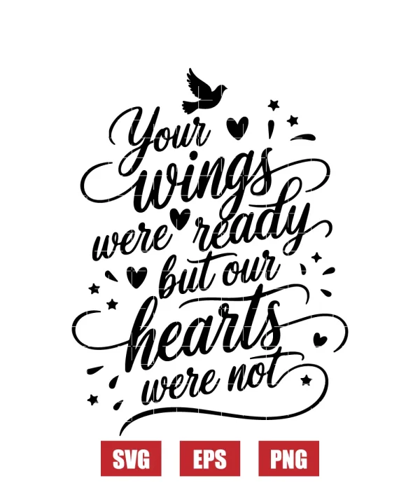 Your Wings Were Ready, But Our Hearts Were Not Svg