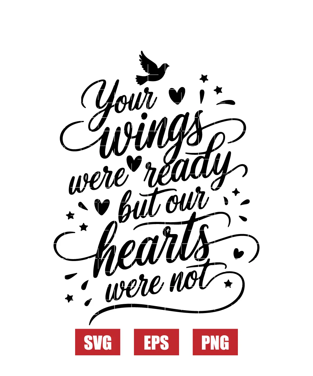 Your Wings Were Ready, But Our Hearts Were Not Svg