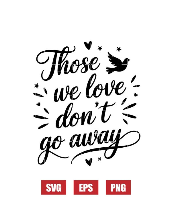 Those We Love Don’t Go Away Svg
