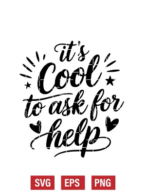 It's Cool To Ask For Help Svg