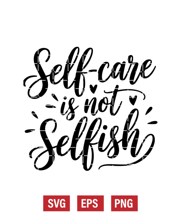 Self-care Is Not Selfish Svg