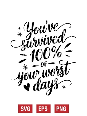 You've Survived 100% Of Your Worst Days Svg