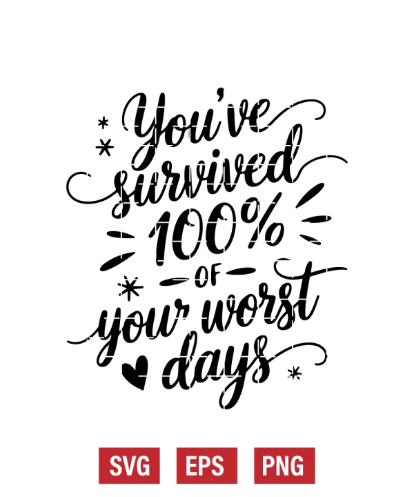 You've Survived 100% Of Your Worst Days Svg