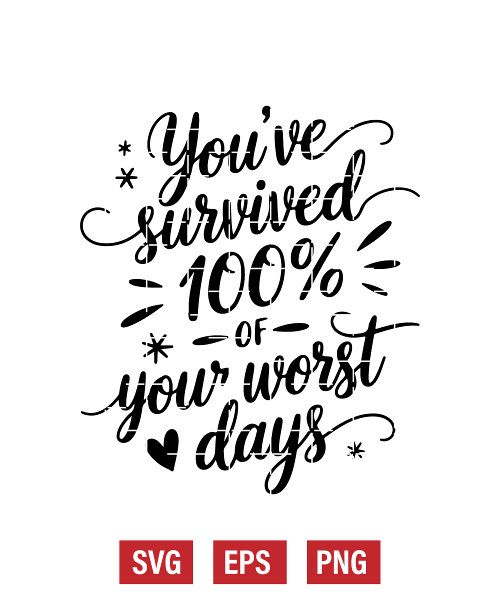 You've Survived 100% Of Your Worst Days Svg