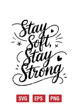 Stay Soft, Stay Strong Svg
