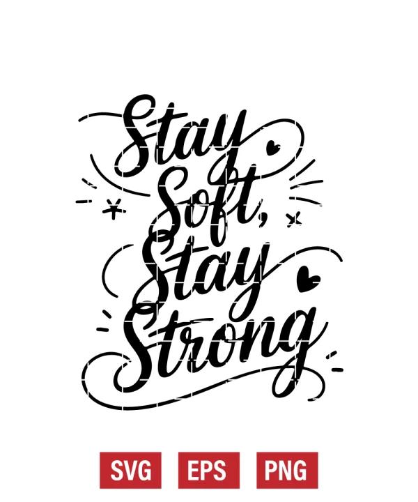Stay Soft, Stay Strong Svg
