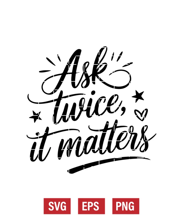 Ask Twice, It Matters Svg