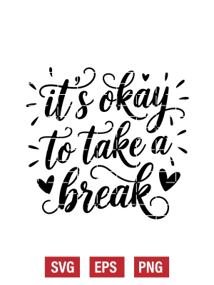 It's Okay To Take A Break Svg