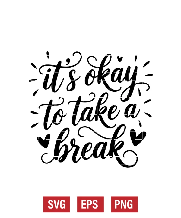 It's Okay To Take A Break Svg